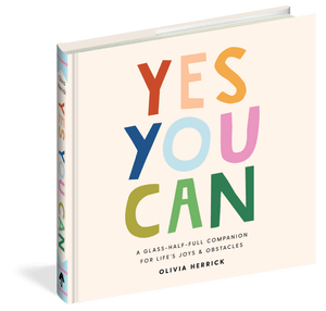 Yes You Can: A glass-half-full companion for life's joys and obstacles. Yes You Can: A glass-half-full companion for life's joys and obstacles.