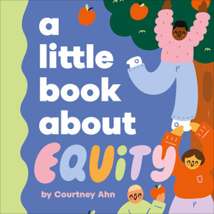 Square board book, illustration of kids and an apple tree, title text "a little book about equity". Square board book, illustration of kids and an apple tree, title text "a little book about equity".