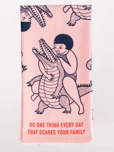 Dish Towel - Do One Thing Every Day That Scares Your Family Dish Towel - Do One Thing Every Day That Scares Your Family
