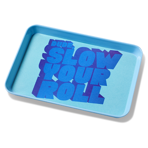 Blue rectangular triket tray, text in blue "dude, slow your roll". Blue rectangular triket tray, text in blue "dude, slow your roll".