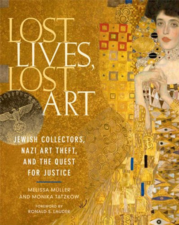 Lost Lives, Lost Art: Jewish Collectors, Nazi Art Theft, and the Quest for Justice