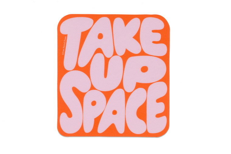 square sticker, bubble text " take up space".