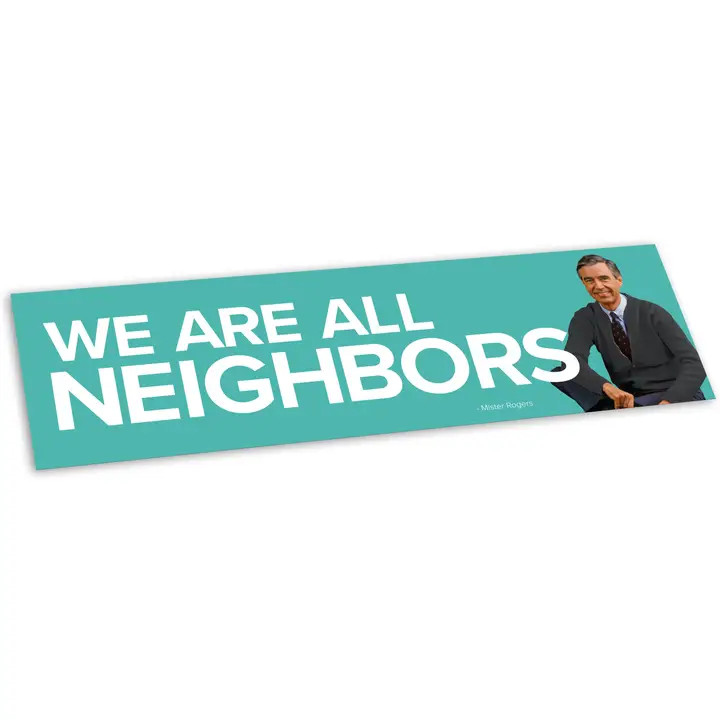 Teal rectangular sticker, photo of Mister Rogers on the right, white text: we are all neighbors