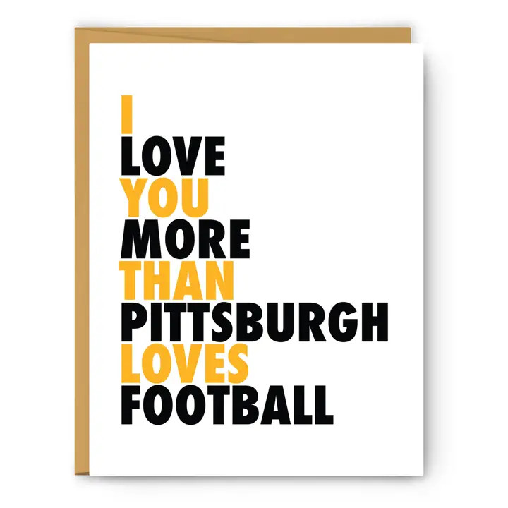 White card, yellow and black lettering, text: I love you more than Pittsburgh loves football
