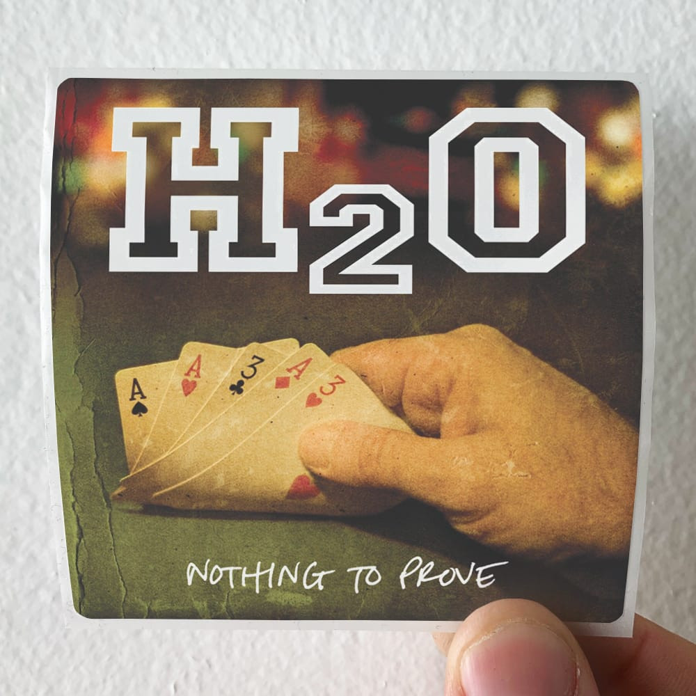 H2O Nothing To Prove 1 Album Cover Sticker