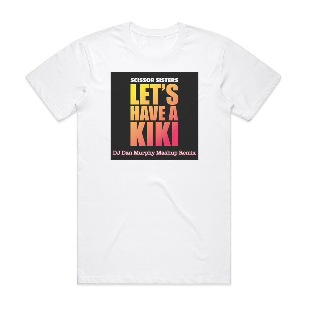 Scissor Sisters Lets Have A Kiki Remixes Album Cover T-Shirt White