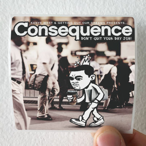 Consequence-Dont-Quit-Your-Day-Job-Album-Cover-Sticker