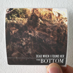Dead-When-I-Found-Her-The-Bottom-Album-Cover-Sticker