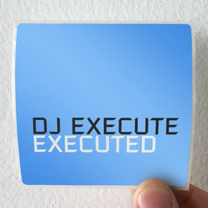 DJ-Execute-Executed-Album-Cover-Sticker DJ-Execute-Executed-Album-Cover-Sticker