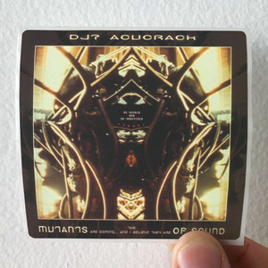 DJ-Acucrack-The-Mutants-Are-Coming-And-I-Believe-They-Are-Of-Sound-Album-Cover-Sticker