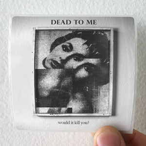 Dead-to-Me-Would-It-Kill-You-Album-Cover-Sticker