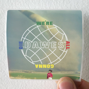 Dawes-Were-All-Gonna-Die-Album-Cover-Sticker
