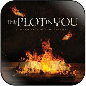 The Plot In You Could You Watch Your Children Burn Album Cover Sticker Album Cover Sticker The Plot In You Could You Watch Your Children Burn Album Cover Sticker Album Cover Sticker