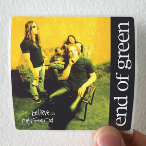 End of Green Believe My Friend Album Cover Sticker