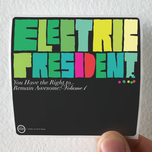Electric President You Have The Right To Remain Awesome Volume 1 Album Cover Sticker