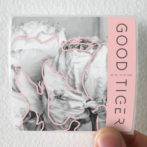 Good Tiger We Will All Be Gone Album Cover Sticker