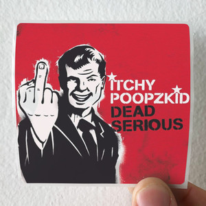 Itchy Poopzkid Dead Serious Album Cover Sticker Itchy Poopzkid Dead Serious Album Cover Sticker
