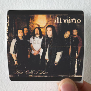 Ill Nino How Can I Live Album Cover Sticker