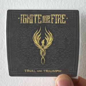 Ignite the Fire Trial And Triumph Album Cover Sticker Ignite the Fire Trial And Triumph Album Cover Sticker