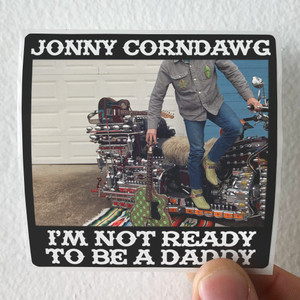 Jonny Corndawg Im Not Ready To Be A Daddy Album Cover Sticker Jonny Corndawg Im Not Ready To Be A Daddy Album Cover Sticker
