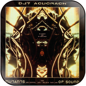 DJ Acucrack The Mutants Are Coming And I Believe They Are Of Sound Album Cover Sticker Album Cover Sticker DJ Acucrack The Mutants Are Coming And I Believe They Are Of Sound Album Cover Sticker Album Cover Sticker