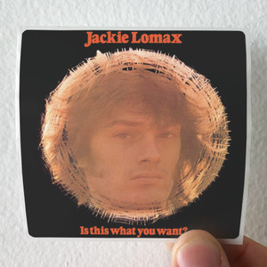 Jackie Lomax Is This What You Want 1 Album Cover Sticker Jackie Lomax Is This What You Want 1 Album Cover Sticker