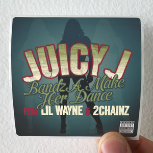 Juicy J Bandz A Make Her Dance Album Cover Sticker