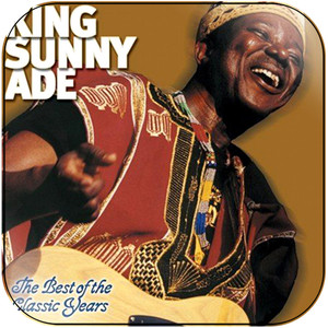 King Sunny Ade The Best Of The Classic Years Album Cover Sticker Album Cover Sticker King Sunny Ade The Best Of The Classic Years Album Cover Sticker Album Cover Sticker