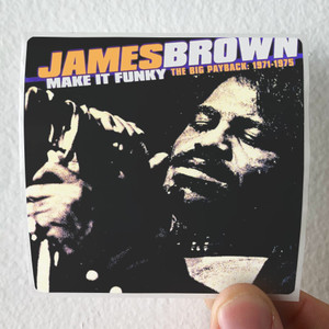 James Brown Make It Funky The Big Payback 1971 1975 Album Cover Sticker James Brown Make It Funky The Big Payback 1971 1975 Album Cover Sticker