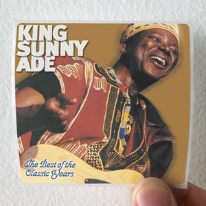 King Sunny Ade The Best Of The Classic Years Album Cover Sticker King Sunny Ade The Best Of The Classic Years Album Cover Sticker