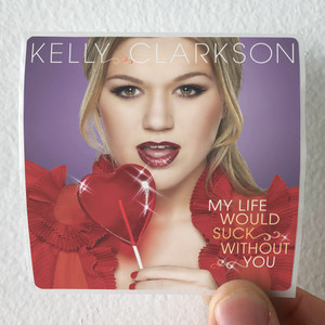 Kelly Clarkson My Life Would Suck Without You Album Cover Sticker Kelly Clarkson My Life Would Suck Without You Album Cover Sticker
