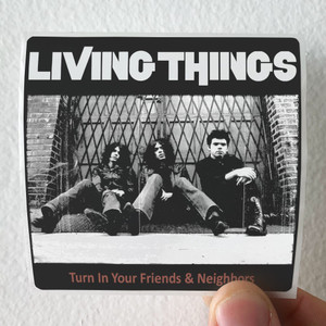 Living Things Turn In Your Friends Neighbors Album Cover Sticker Living Things Turn In Your Friends Neighbors Album Cover Sticker