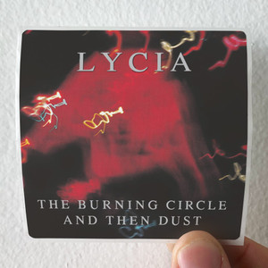 Lycia The Burning Circle And Then Dust Album Cover Sticker