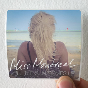 Miss Montreal Till The Sun Comes Up 1 Album Cover Sticker Miss Montreal Till The Sun Comes Up 1 Album Cover Sticker
