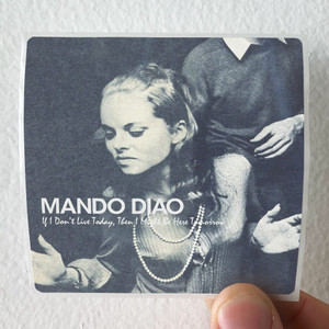 Mando Diao If I Dont Live Today Then I Might Be Here Tomorrow Album Cover Sticker