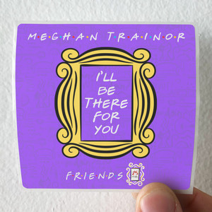 Meghan Trainor Ill Be There For You Friends 25Th Anniversary Album Cover Sticker