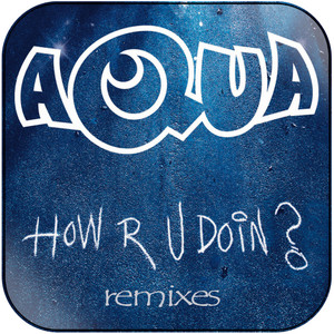 Aqua How R U Doin Remixes Album Cover Sticker Album Cover Sticker Aqua How R U Doin Remixes Album Cover Sticker Album Cover Sticker