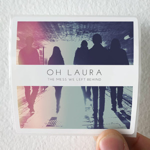 Oh Laura The Mess We Left Behind Album Cover Sticker Oh Laura The Mess We Left Behind Album Cover Sticker