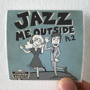 Postmodern Jukebox Jazz Me Outside Pt 2 Album Cover Sticker Postmodern Jukebox Jazz Me Outside Pt 2 Album Cover Sticker