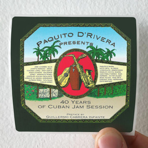Paquito DRivera 40 Years Of Cuban Jam Session Album Cover Sticker Paquito DRivera 40 Years Of Cuban Jam Session Album Cover Sticker