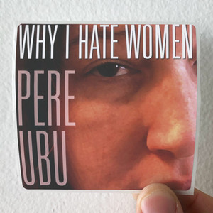 Pere Ubu Why I Hate Women Album Cover Sticker