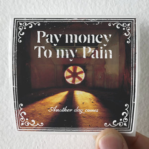 Pay money To my Pain Another Day Comes Album Cover Sticker Pay money To my Pain Another Day Comes Album Cover Sticker