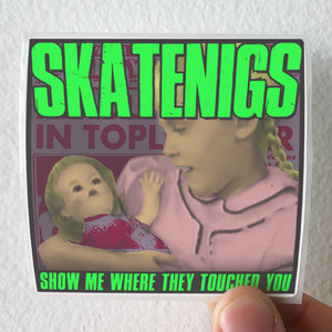 Skatenigs Show Me Where They Touched You Album Cover Sticker Skatenigs Show Me Where They Touched You Album Cover Sticker