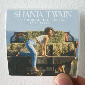 Shania Twain If Youre Not In It For Love Im Outta Here 1 Album Cover Sticker Shania Twain If Youre Not In It For Love Im Outta Here 1 Album Cover Sticker