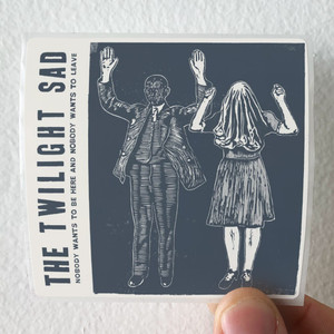 The Twilight Sad Nobody Wants To Be Here And Nobody Wants To Leave Album Cover Sticker