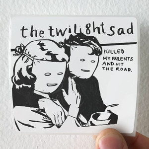 The Twilight Sad The Twilight Sad Killed My Parents And Hit The Road Album Cover Sticker The Twilight Sad The Twilight Sad Killed My Parents And Hit The Road Album Cover Sticker