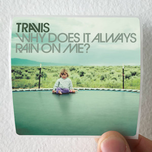 Travis Why Does It Always Rain On Me 1 Album Cover Sticker Travis Why Does It Always Rain On Me 1 Album Cover Sticker