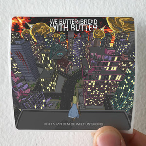 We Butter the Bread With Butter Der Tag An Dem Die Welt Unterging Album Cover Sticker We Butter the Bread With Butter Der Tag An Dem Die Welt Unterging Album Cover Sticker