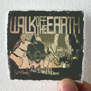 Walk Off the Earth Somebody That I Used To Know Album Cover Sticker Walk Off the Earth Somebody That I Used To Know Album Cover Sticker