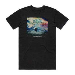Across The Sun Before The Night Takes Us Album Cover T-Shirt Black Across The Sun Before The Night Takes Us Album Cover T-Shirt Black